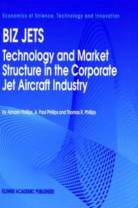 Biz Jets : Technology and Market Structure in the Corporate Jet Aircraft Industry