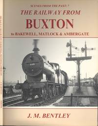 The Railway from Buxton to Bakewell, Matlock and Ambergate (Scenes from the Past No.7)