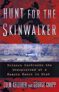 Hunt for the Skinwalker: Science Confronts the Unexplained at a Remote Ranch in Utah