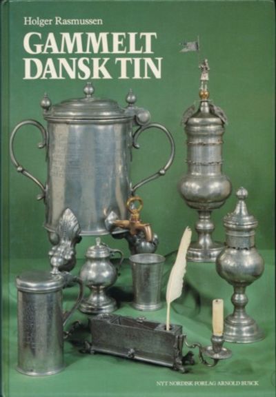 Gammelt dansk tin. Kandestøberne og deres arbejder