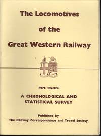 Locomotives Of The Great Western Railway: Part. 12 - A Chronological And Statisical Survey - Second Hand Books