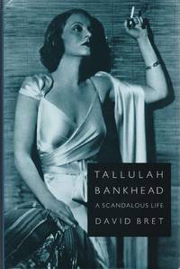 Tallulah Bankhead. A Scandalous Life by Bret, David: