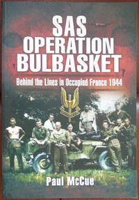 SAS Operation Bulbasket. Behind the Lines in Occupied France by Paul McCue - 2009