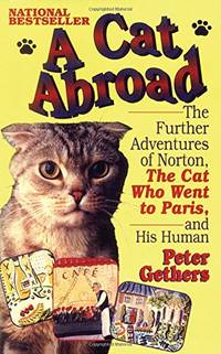 A Cat Abroad: The Further Adventures of Norton, the Cat Who Went to Paris, and His Human