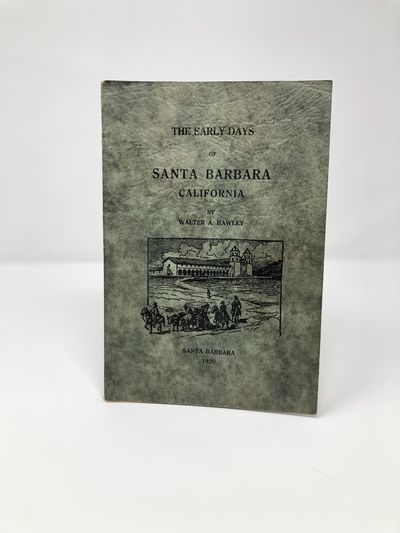 The Early Days Of Santa Barbara California From The First Discoveries By Europeans To December 1846