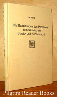 Die Beziehungen Des Papsttums Zum Frankischen Staats- Und Kirchenrecht  Unter Den Karolingern, Rechtsgeschichtliche Studie. by Weyl, Richard - 1970