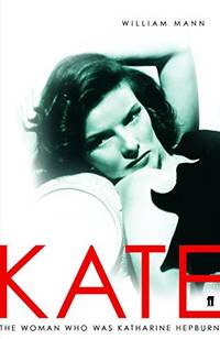 Kate: The Woman Who Was Katharine Hepburn by Mann, William J