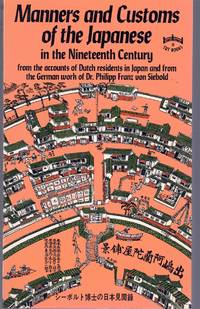 Manners and Customs of the Japanese, in the Nineteenth Century: From the  Accounts of Dutch Residents in Japan and from the German Work of Philipp  Fran