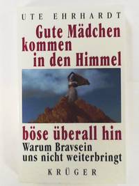 Gute Mädchen kommen in den Himmel, böse überall hin: Warum Bravsein uns nicht...