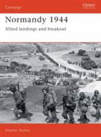 Normandy 1944 : Allied Landings and Breakout by Stephen Badsey - 1990