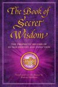 The Book of Secret Wisdom : The Prophetic Record of Human Destiny and Evolution