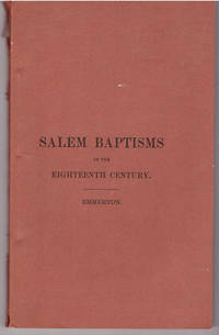 EIGHTEENTH CENTURY BAPTISMS IN SALEM, MASSACHUSETTS, HITHERTO UNPUBLISHED