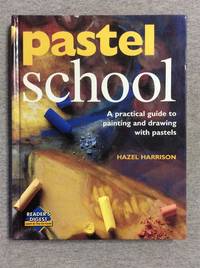 Pastel School: A Practical Guide To Drawing With Pastels (Reader's Digest Learn-As-You-Go Guide)