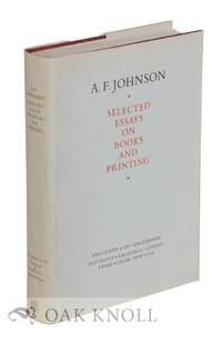 A.F. JOHNSON, SELECTED ESSAYS ON BOOKS AND PRINTING