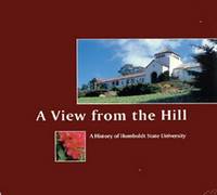 A View From the Hill: A History of Humboldt State University. by Tanner, William R - 1993.