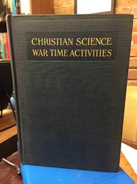 CHRISTIAN SCIENCE WAR TIME ACTIVITIES by Christian Science Publishing Society - 1922-01-01