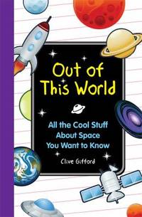 Out of This World : All the Cool Stuff about Space You Want to Knkow
