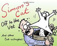 Simon&#039;s Cat: Off to the Vet . . . and Other Cat-astrophes by Simon Tofield