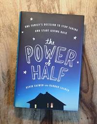 THE POWER OF HALF : One Family's Decision to Stop Taking and Start Giving Back