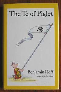 image of The Te of Piglet ... in which The Way is revealed by the Bear of Little Brain