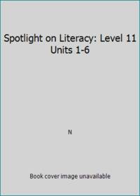 Spotlight on Literacy: Level 11 Units 1-6 by N - 2000