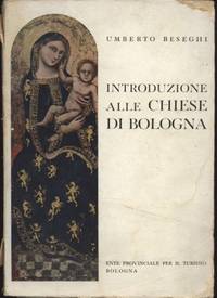 INTRODUZIONE ALLE CHIESE DI BOLOGNA by Beseghi Umberto - 1953