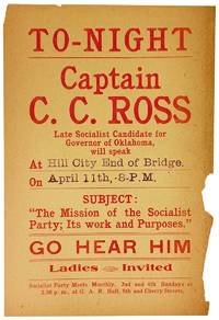 [Broadside] To-Night: Captain C.C. Ross Late Socialist Candidate for Governor of Oklahoma, will speak... Go Hear Him