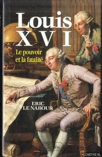 Louis XVI. Le pouvoir et la fatalité by Eric le Nabour - Hardcover - 1988 - from Klondyke (SKU: 00227693)