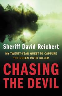 Chasing the Devil : My Twenty-Year Quest to Capture the Green River Killer