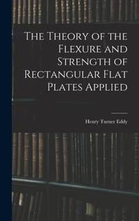 The Theory of the Flexure and Strength of Rectangular Flat Plates Applied