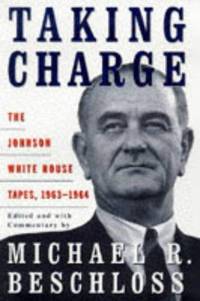 image of Taking Charge: The Johnson White House Tapes, 1963-1964