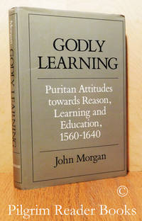 image of Godly Learning: Puritan Attitudes towards Reason, Learning and Education, 1560-1640.