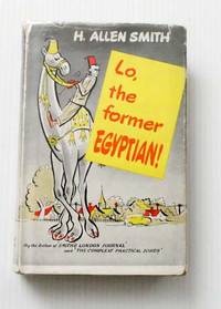 Lo, the Former Egyptian! by H. Allen Smith - Hardcover - 1955 - from Adelaide Booksellers (SKU: BIB214325)