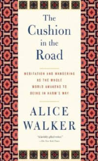 The Cushion in the Road: Meditation and Wandering as the Whole World Awakens to Being in...