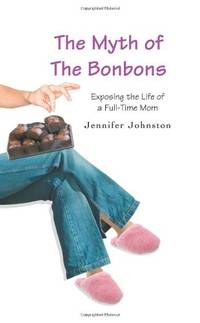 The Myth of The Bonbons: Exposing the Life of a Full-Time Mom