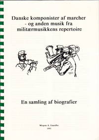 Danske komponister af marcher og anden musik fra militærmusikkens repertoire. En samling af...