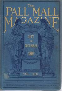 The Pall Mall Magazine  Vol. XIII (13) September to December 1897