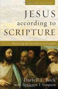 Jesus according to Scripture: Restoring the Portrait from the Gospels by Darrell L. Bock - 2017-08-03