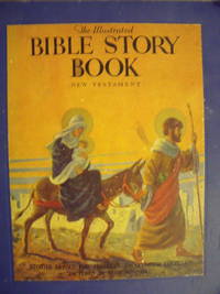 The Illustrated Bible Story Book:  New Testament by Loveland, Seymour - 1925