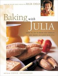 Baking with Julia : Sift, Knead, Flute, Flour, and Savor...