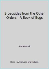 Broadsides from the Other Orders: A Book of Bugs