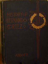 History of Hernando Cortez by John S. C. Abbott - 1884