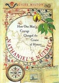 Nathaniel&#039;s Nutmeg. How one man;s courage changed the course of history by Giles Milton - 1999-04-09