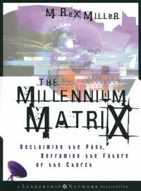 The Millennium Matrix : Reclaiming the Past, Reframing the Future of the Church