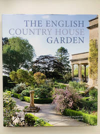 The English Country House Garden: Traditional Retreats to Contemporary Masterpieces