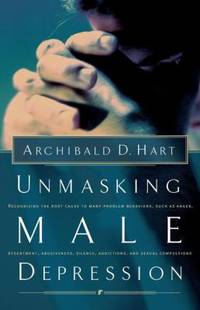 Unmasking Male Depression: Recognizing the Root Cause to Many Problem Behaviors Such as Anger,...