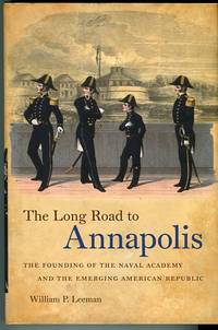 The Long Road To Annapolis: The Founding Of The Naval Academy And The Emerging American Republic