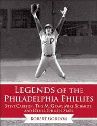 Legends of the Philadelphia Phillies : Steve Carlton, Tug Mcgraw, Mike Schmidt, and Other...