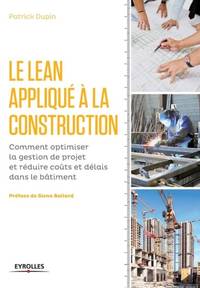 Le LEAN appliqué à la construction:Comment optimiser la gestion de projet et réduire coûts et délais dans le bâtiment.