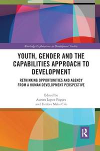 Youth, Gender and the Capabilities Approach to Development: Rethinking Opportunities and Agency...